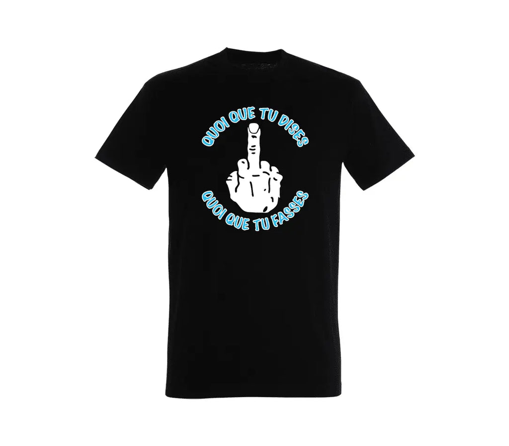 T-shirt Quoi que tu dises quoi que tu fasses Virage Sud