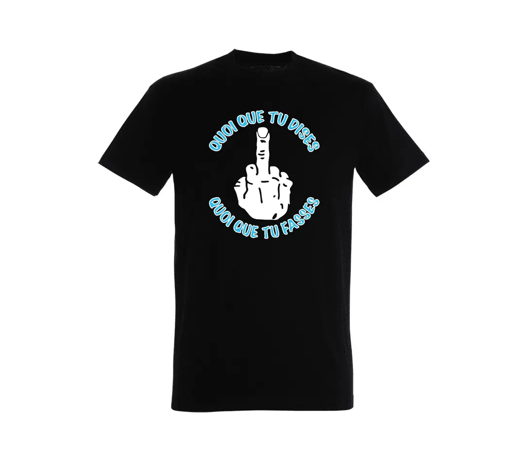 T-shirt Quoi que tu dises quoi que tu fasses Virage Sud